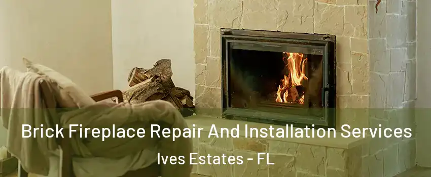 Brick Fireplace Repair And Installation Services Ives Estates - FL