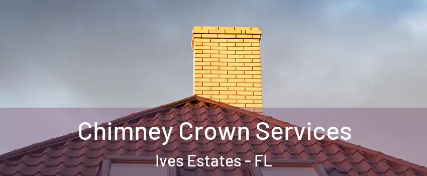  Chimney Crown Services Ives Estates - FL