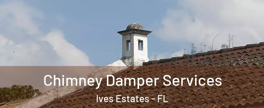  Chimney Damper Services Ives Estates - FL