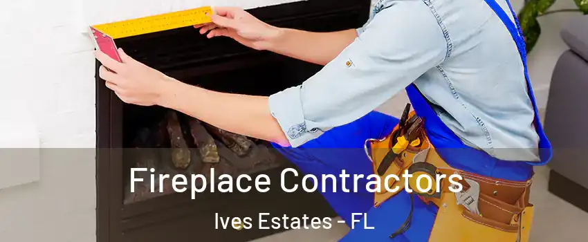  Fireplace Contractors Ives Estates - FL