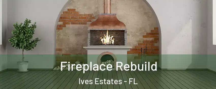  Fireplace Rebuild Ives Estates - FL