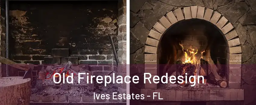  Old Fireplace Redesign Ives Estates - FL