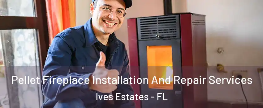  Pellet Fireplace Installation And Repair Services Ives Estates - FL