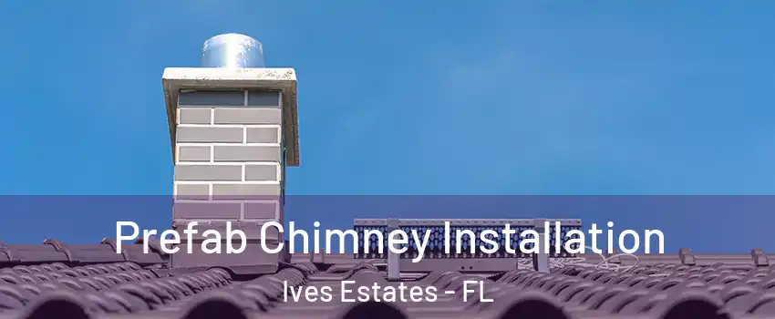  Prefab Chimney Installation Ives Estates - FL