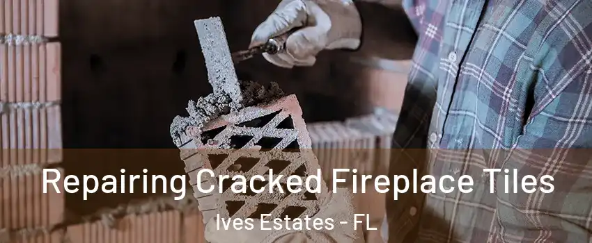  Repairing Cracked Fireplace Tiles Ives Estates - FL