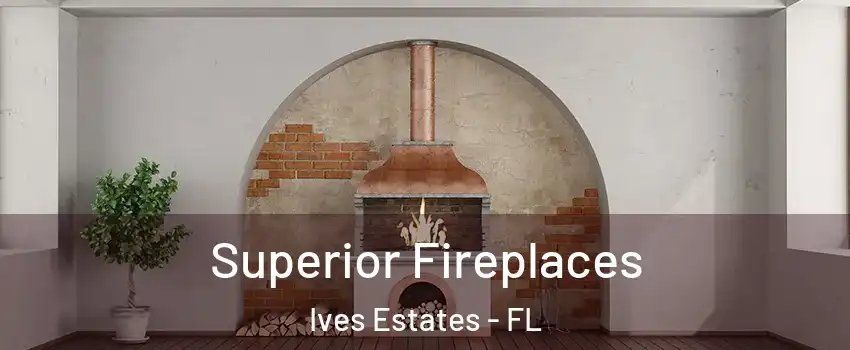 Superior Fireplaces Ives Estates - FL